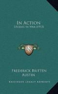 In Action: Studies in War (1913) di Frederick Britten Austin edito da Kessinger Publishing