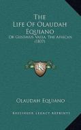 The Life of Olaudah Equiano: Or Gustavus Vassa, the African (1837) di Olaudah Equiano edito da Kessinger Publishing
