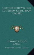 Goethe's Briefwechsel Mit Einem Kinde, Book 1-3 (1881) edito da Kessinger Publishing
