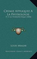 Chimie Appliquee a la Physiologie: Et a la Therapeutique (1856) di Louis Mialhe edito da Kessinger Publishing