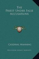 The Priest Under False Accusations di Cardinal Manning edito da Kessinger Publishing