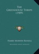 The Greenhouse Thrips (1909) di Harry Merwin Russell edito da Kessinger Publishing