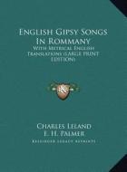 English Gipsy Songs In Rommany di Charles Leland, E. H. Palmer, Janet Tuckey edito da Kessinger Publishing, LLC