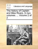 The History Of Captain And Miss Rivers. In Two Volumes. ... Volume 2 Of 2 di Multiple Contributors edito da Gale Ecco, Print Editions