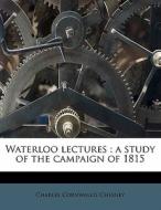 Waterloo Lectures : A Study Of The Campa di Charles Cornwallis Chesney edito da Lightning Source Uk Ltd