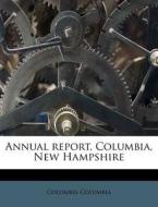 Annual Report, Columbia, New Hampshire di Columbia Columbia edito da Nabu Press