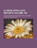 Illinois Appellate Reports; Official Reports of the Illinois Appellate Courts Volume 195 di Illinois Appellate Court edito da Rarebooksclub.com