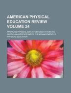 American Physical Education Review Volume 24 di American Physical Association edito da Rarebooksclub.com