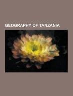 Geography Of Tanzania di Source Wikipedia edito da University-press.org
