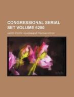 Congressional Serial Set Volume 6250 di United States Government Office edito da Rarebooksclub.com