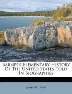 Barnes's Elementary History Of The United States Told In Biographies di James Baldwin edito da Nabu Press