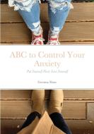 ABC to Control Your Anxiety di Gemma Shaw edito da Lulu.com
