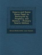 Geneva and Rome: Rome Papal as Portrayed by Prophecy and History di Edward Bickersteth, Louis Gaussen edito da Nabu Press