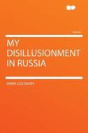 My Disillusionment In Russia di Emma Goldman edito da Hardpress Ltd