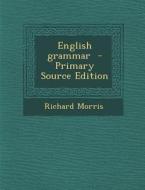 English Grammar - Primary Source Edition di Richard Morris edito da Nabu Press