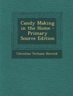 Candy Making in the Home - Primary Source Edition di Christine Terhune Herrick edito da Nabu Press