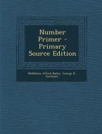 Number Primer di Middlesex Alfred Bailey, George B. Germann edito da Nabu Press
