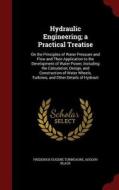 Hydraulic Engineering; A Practical Treatise di Frederick Eugene Turneaure edito da Andesite Press