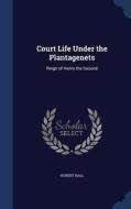 Court Life Under The Plantagenets di Hubert Hall edito da Sagwan Press