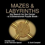 MAZES & LABYRINTHS - The Search for the Center ~ a 3-Dimensional Puzzle Book ~ di G. Scott Campbell edito da Lulu.com