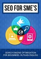 SEO for SME's - Search Engine Optimisation for beginners di David Whitehouse edito da Lulu.com