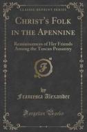 Christ's Folk In The Apennine di Francesca Alexander edito da Forgotten Books