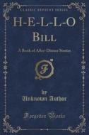 H-e-l-l-o Bill di Unknown Author edito da Forgotten Books