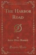 The Harbor Road (classic Reprint) di Sara Ware Bassett edito da Forgotten Books