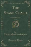 The Stage-coach, Vol. 16 di Lucius Manlius Sargent edito da Forgotten Books