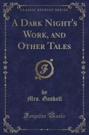 A Dark Night's Work, And Other Tales (classic Reprint) di Mrs Gaskell edito da Forgotten Books