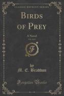 Birds Of Prey, Vol. 1 Of 3 di M E Braddon edito da Forgotten Books