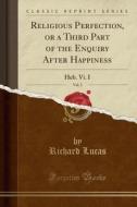 Religious Perfection, Or A Third Part Of The Enquiry After Happiness, Vol. 2 di Richard Lucas edito da Forgotten Books