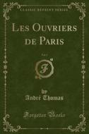 Les Ouvriers De Paris, Vol. 3 (classic Reprint) di Andre Thomas edito da Forgotten Books