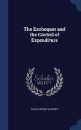 The Exchequer And The Control Of Expenditure di Ralph George Hawtrey edito da Sagwan Press