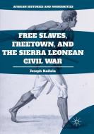 Free Slaves, Freetown, and the Sierra Leonean Civil War di Joseph Kaifala edito da Palgrave Macmillan US