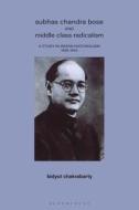 Subhas Chandra Bose And Middle Clas di CHAKRABARTI BIDYUT edito da Bloomsbury Academic