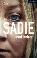 Sadie di David Ireland edito da BLOOMSBURY 3PL