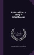 Faith And Fact; A Study Of Ritschlianism di Ernest Arthur Edghill edito da Palala Press