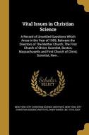 Vital Issues in Christian Science: A Record of Unsettled Questions Which Arose in the Year of 1909, Between the Director di Mary Baker Eddy edito da WENTWORTH PR