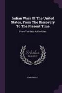 Indian Wars of the United States, from the Discovery to the Present Time: From the Best Authoritites di John Frost edito da CHIZINE PUBN