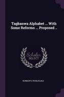 Tagbanwa Alphabet ... with Some Reforms ... Proposed .. di Norberto Romualdez edito da CHIZINE PUBN