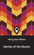 Merton of the Movies di Harry Leon Wilson edito da Blurb