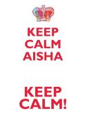 KEEP CALM AISHA! AFFIRMATIONS WORKBOOK Positive Affirmations Workbook Includes di Affirmations World edito da Positive Life