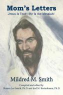 Mom's Letters: Jesus Is True---He Is the Messiah! di Mildred M. Smith edito da ELM HILL BOOKS
