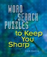 Word Search Puzzles to Keep You Sharp di Mark Danna edito da Sterling Publishing (NY)