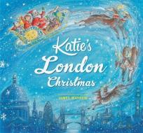 Katie: Katie's London Christmas di James Mayhew edito da Hachette Children's Group