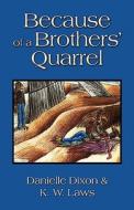 Because Of A Brothers\' Quarrel di Danielle Dixon, K W Laws edito da America Star Books