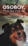 Osoboy, Wonder Dog of the Jungle di Terry Kelly edito da AUTHORHOUSE
