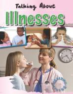 Talking about Illnesses di Hazel Edwards, Goldie Alexander edito da Gareth Stevens Publishing