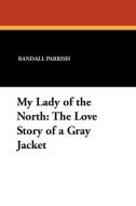 My Lady of the North di Randall Parrish edito da Wildside Press